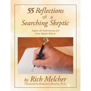 55 Reflections  of a Searching Skeptic: Explore the Faith Journey of a Poetic Bipolar Believer