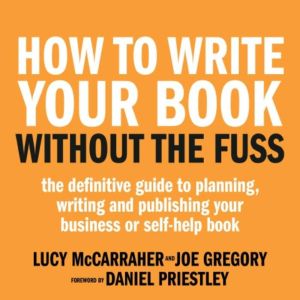 How To Write Your Book Without The Fu..., Lucy McCarraher