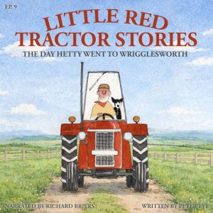 Little Red Tractor Stories Ep. 9 The..., Peter Tye