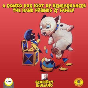 A Bonzo Dog Riot of Remembrances  Th..., Geoffrey Giuliano
