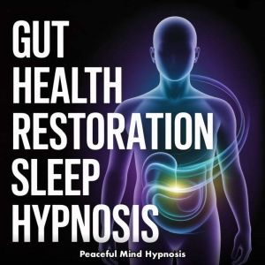 Gut Health Restoration Sleep Hypnosis..., Peaceful Mind Hypnosis