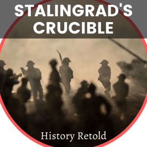 Stalingrads Crucible, History Retold