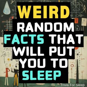Weird Random Facts That Will Put You to Sleep