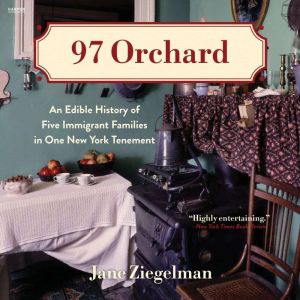 97 Orchard: An Edible History of Five Immigrant Families in One New York Tenement