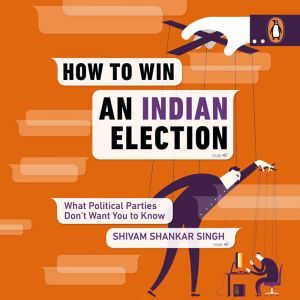 How to Win an Indian Election, Shivam Shankar Singh