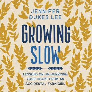 Growing Slow, Jennifer Dukes Lee