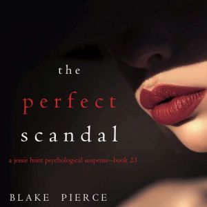 The Perfect Scandal A Jessie Hunt Ps..., Blake Pierce