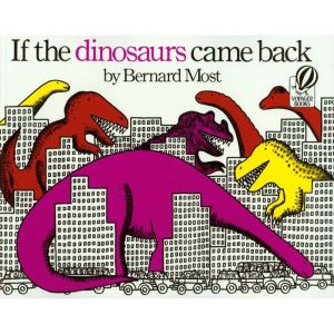 If the Dinosaurs Came Back, Bernard Most