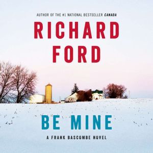 Be Mine: A Frank Bascombe Novel