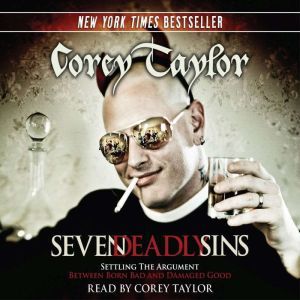 Seven Deadly Sins: Settling the Argument Between Born Bad and Damaged Good, Corey Taylor