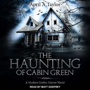 The Haunting of Cabin Green, April A. Taylor