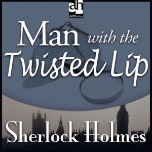 Man with the Twisted Lip, Sir Arthur Conan Doyle