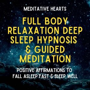 Full Body Relaxation Deep Sleep Hypno..., Meditative Hearts