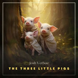 The Three Little Pigs, Josh Verbae