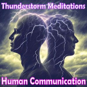 Thunderstorm Meditations - Human Communication