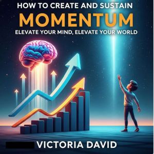 How to Create and Sustain Momentum, Vanessa James