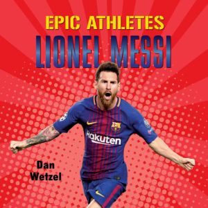Epic Athletes: Lionel Messi