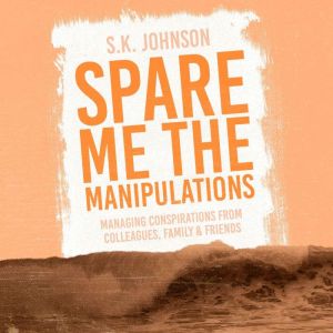 Spare Me the Manipulations, S. K. Johnson