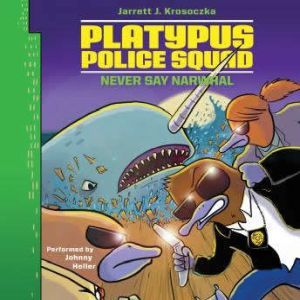 Platypus Police Squad Never Say Narw..., Jarrett J. Krosoczka