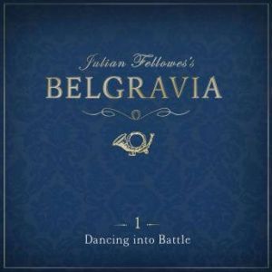 Julian Fellowes's Belgravia Episode 1: Dancing into Battle, Julian Fellowes