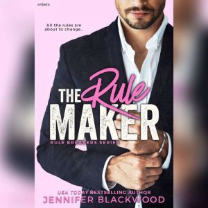 The Rule Maker: Rule Breakers Series, Jennifer Blackwood