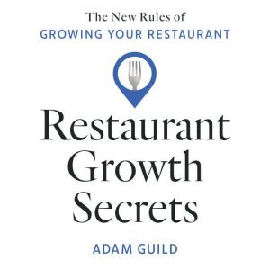 Restaurant Growth Secrets: The New Rules of Growing Your Restaurant