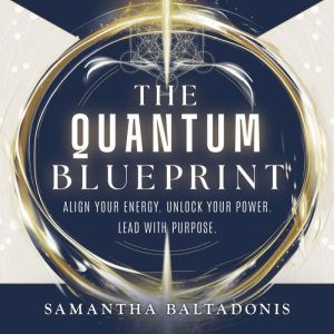 The Quantum Blueprint, Samantha Baltadonis