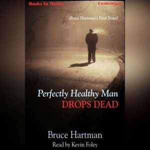 Perfectly Healthy Man Drops Dead, Bruce Hartman