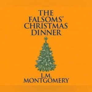 Falsoms Christmas Dinner, The, L. M. Montgomery
