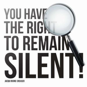 You Have The Right To Remain Silent, Jacqui IrvineCreaser