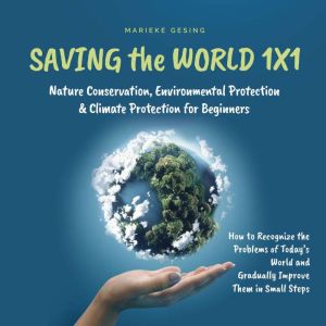 Saving the World 1x1 Nature Conserva..., Marieke Gesing