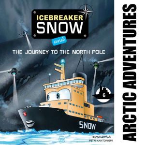 Icebreaker Snow and the Journey to the North Pole: More adventures await Icebreaker Snow and his friends!