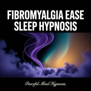 Fibromyalgia Ease Sleep Hypnosis, Peaceful Mind Hypnosis