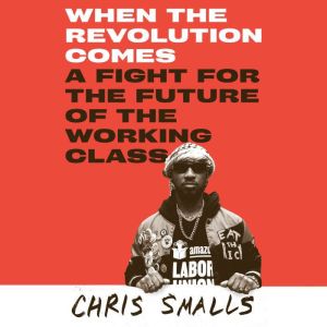 When the Revolution Comes, Chris Smalls