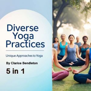 Diverse Yoga Practices: Unique Approaches to Yoga (5 in 1)