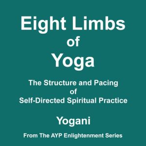 Eight Limbs of Yoga  The Structure a..., Yogani