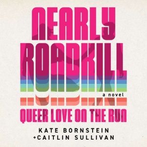 Nearly Roadkill: Queer Love on the Run