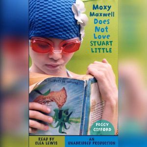 Moxy Maxwell Does Not Love Stuart Little, Peggy Gifford