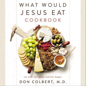 What Would Jesus Eat Cookbook, Don Colbert