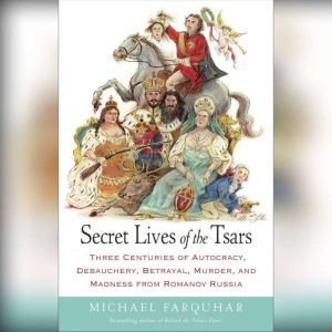 Secret Lives of the Tsars, Michael Farquhar