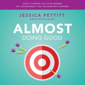 Almost Doing Good: Doing The Best You Can With What You Have Some Of The Time