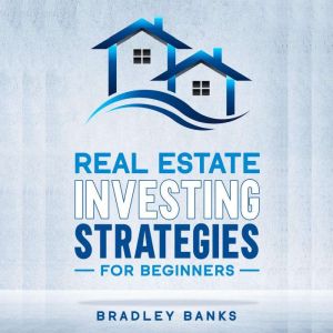 Real Estate Investing Strategies For ..., Bradley Banks