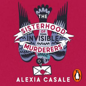 The Sisterhood of Invisible Murderers..., Alexia Casale