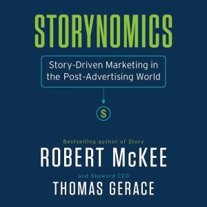 Storynomics Story-Driven Marketing in the Post-Advertising World, Robert Mckee
