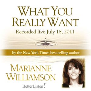 What You Really Want with Marianne Wi..., Marianne Williamson