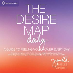 The Desire Map Daily: A Guide to Feeling Your Power Every Day