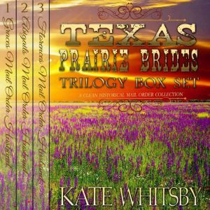Texas Prairie Brides Trilogy Box Set, Kate Whitsby