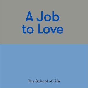 A Job to Love, The School of Life