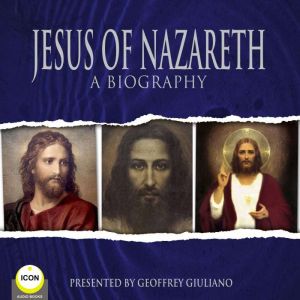 Jesus Of Nazareth A Biography, Geoffrey Giuliano  The Icon Players