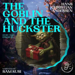 The Goblin and the Huckster Story Ti..., Hans Christian Andersen